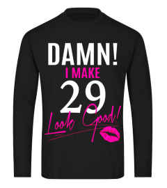 Damn, I Make 29 Look Good Funny 29th Birthday Tshirt