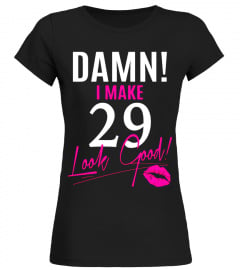 Damn, I Make 29 Look Good Funny 29th Birthday Tshirt