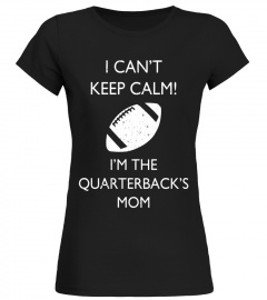 I Can't Keep Calm I'm The Quarterback's Mom Football T-Shirt