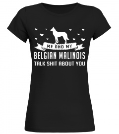 Me and My Belgian Malinois Talk Shit About You Christmas Funny Gift T-shirt
