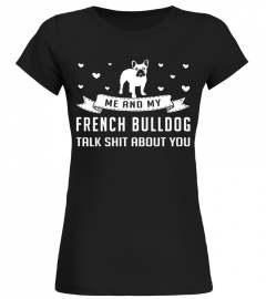 Me and My French Bulldog Talk Shit About You Christmas Funny Gift T-shirt