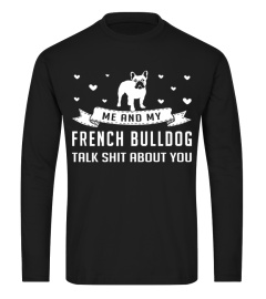 Me and My French Bulldog Talk Shit About You Christmas Funny Gift T-shirt