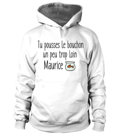 Tu pousses le bouchon Maurice !