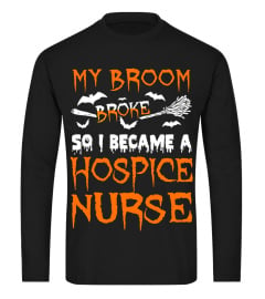 My Broom Broke So I Became Hospice Nurse T-Shirt