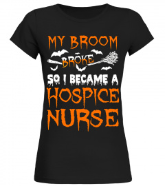 My Broom Broke So I Became Hospice Nurse T-Shirt