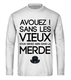 AVOUEZ ! SANS LES VIEUX VOUS SERIEZ BIEN DANS LA MERDE HUMOUR JB5 COLLECTION