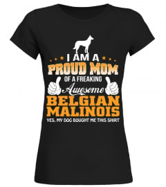 Proud Mom of a Freaking Awesome Belgian Malinois Funny Gifts T-shirt for Christmas