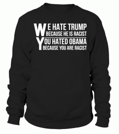 We Hate Trump Because He Is Racist Shirt