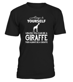 Always Be Yourself Unless You Be A Giraffe