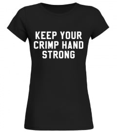 Keep Your Crimp Hand Strong Funny Climbing Shirt