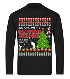 My English Springer Spaniel Talk Shit about You Christmas Funny Sweatshirt Gifts T-shirt