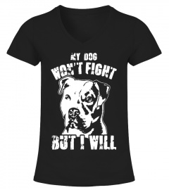 Dog Shirt My Dog Won'T Fight But I Will