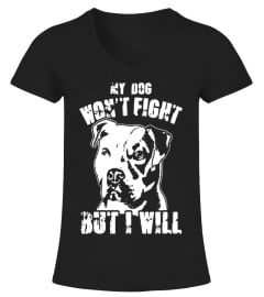 Dog Shirt My Dog Won'T Fight But I Will