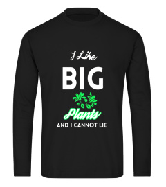 I Like Big Plants And I Cannot Lie Funny Gardening Shirt