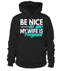 Be Nice to me My Wife is Pregnant T-Shirt for Dads