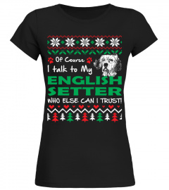 I Talk To My English Setter Christmas Funny Sweatshirt Gifts T-shirt