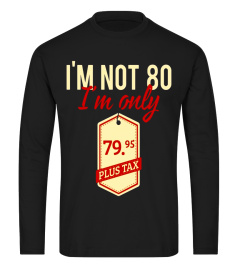 I'm Not 80 I'm Only 79.95 Plus Tax T-shirt Vintage Price Tag