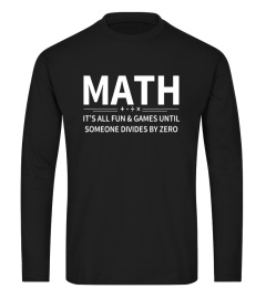 It's All Fun &amp; Games Until Someone Divides By Zero Math Tee