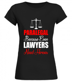 Paralegal Because Even Lawyers Need Heroes T-Shirt