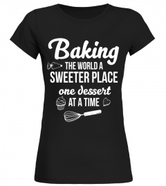 Baking the World a Sweeter Place Dessert T-Shirt