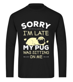 Pug Dog T-Shirt - Sorry I'm Late My Pug