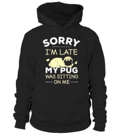 Pug Dog T-Shirt - Sorry I'm Late My Pug