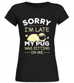 Pug Dog T-Shirt - Sorry I'm Late My Pug