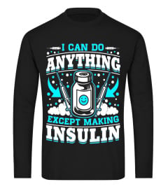 Can Do Anything Except Making Insulin - Funny Diabetes Shirt