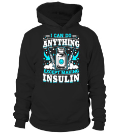 Can Do Anything Except Making Insulin - Funny Diabetes Shirt