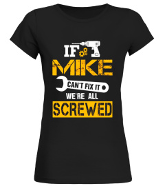 Mens If MIKE Can't Fix It We're All Screwed Funny Name T-Shirt