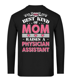 The best kind of mom raises a Physician Assistant Funny Gifts T-shirt