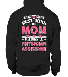 The best kind of mom raises a Physician Assistant Funny Gifts T-shirt