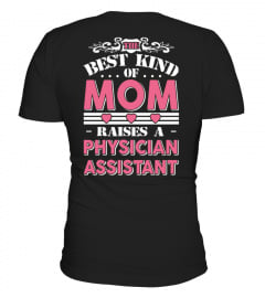 The best kind of mom raises a Physician Assistant Funny Gifts T-shirt