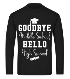 Goodbye Middle School Hello High School - Graduation T-Shirt