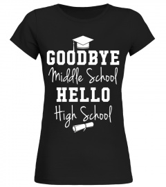 Goodbye Middle School Hello High School - Graduation T-Shirt