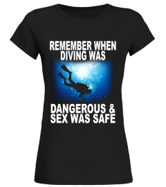 Funny Diving Was Dangerous And Sex Was Safe Scuba T Shirt