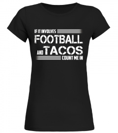 If it involves FOOTBALL and tacos count me in funny t-shirt