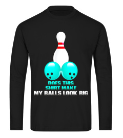 Does This Shirt Look My Balls Big Funny Bowling T-Shirt