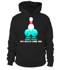 Does This Shirt Look My Balls Big Funny Bowling T-Shirt