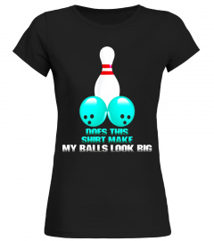 Does This Shirt Look My Balls Big Funny Bowling T-Shirt