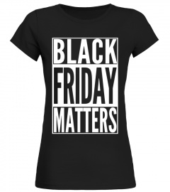 BLACK FRIDAY MATTERS Funny Shopping Team Shirt Mom Family