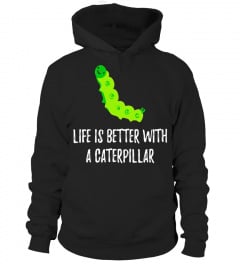 Life Is Better With A Caterpillar | Cute Critter T-Shirt