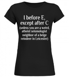 I Before E Except After C Unless Exceptions Funny Shirt