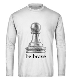 Be Brave chess piece t-shirt