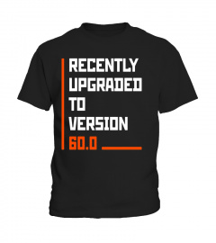 Recently Upgraded Version 60.0 Funny 60th B-day T-Shirt Geek