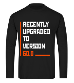 Recently Upgraded Version 60.0 Funny 60th B-day T-Shirt Geek