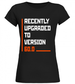Recently Upgraded Version 60.0 Funny 60th B-day T-Shirt Geek