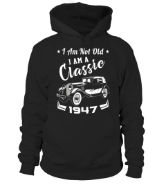 I Am Not Old I Am A Classic 1947 Funny Birthday Gift T-Shirt