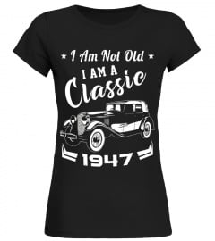 I Am Not Old I Am A Classic 1947 Funny Birthday Gift T-Shirt
