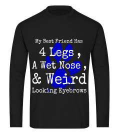 My Best Friend Wet Nose 4 Legs, Eyebrows Dog Lovers T-Shirt